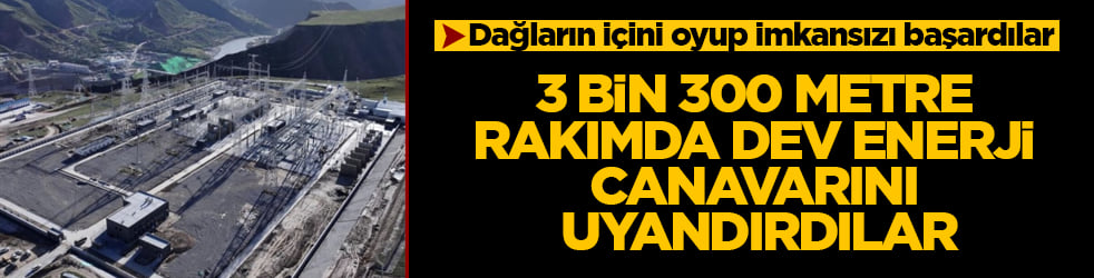 Dağların içini oyup imkansızı başardılar: 3 bin 300 metre rakımda dev enerji canavarını uyandırdılar