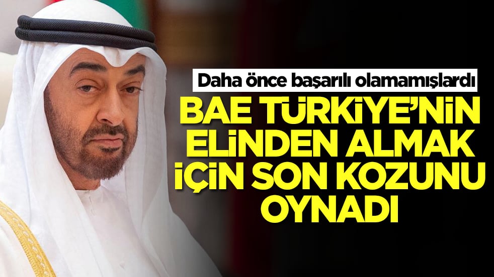 Daha önce başarılı olamamışlardı: BAE Türkiye'nin elinden almak için son kozunu devreye aldı