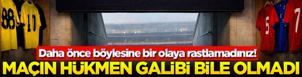 Daha önce böylesine bir olaya rastlamadınız! Maçın hükmen galibi bile olmadı