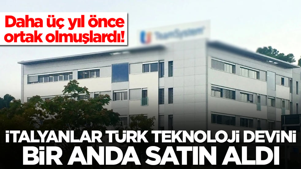 Daha üç yıl önce ortak olmuşlardı: İtalyanlar Türk teknoloji devini bir anda satın aldı