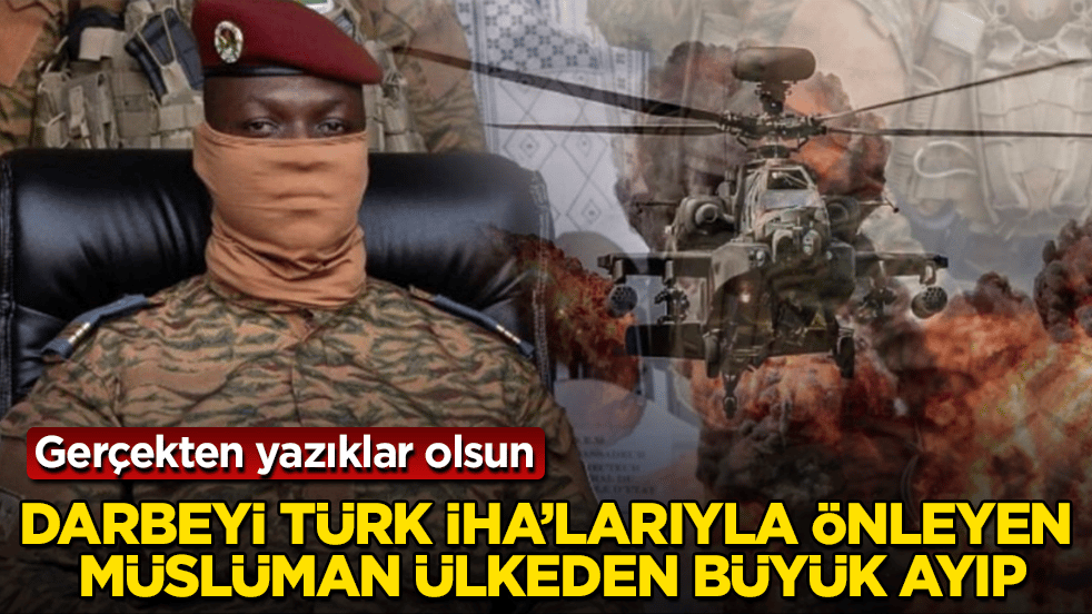Darbeyi Türk İHA’larıyla önleyen Müslüman ülkeden büyük ayıp! Gerçekten yazıklar olsun