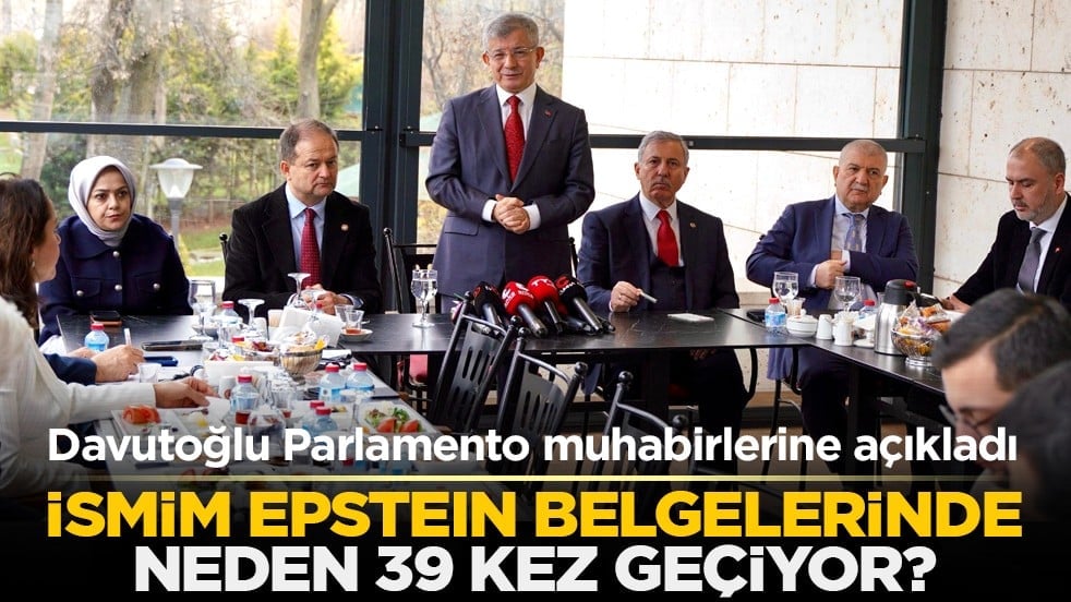 Davutoğlu Parlamento muhabirlerine açıkladı: İsmim Epstein belgelerinde neden 39 kez geçiyor?