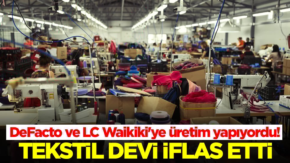 DeFacto ve LC Waikiki'ye üretim yapıyordu! Tekstil devi iflas etti