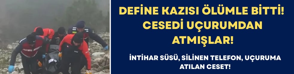 Define Kazısı Ölümle Bitti! Cesedi Uçurumdan Atmışlar