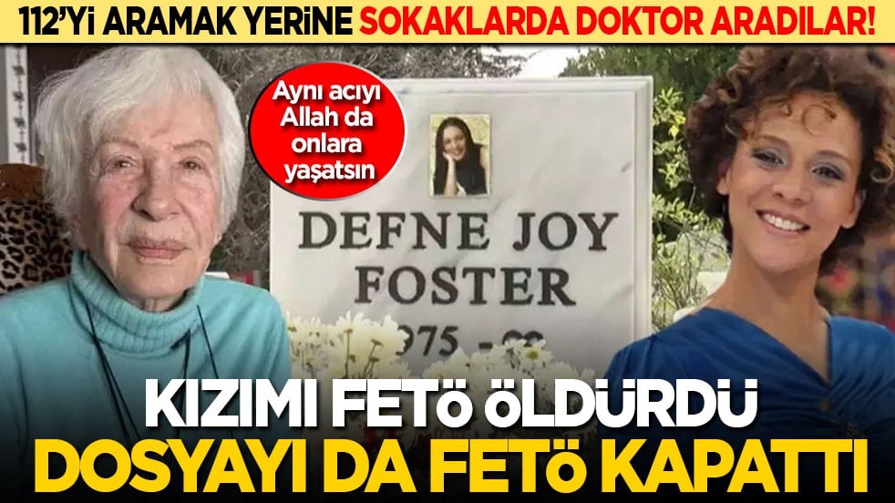 Defne Joy Foster'ın annesi: Kızımı FETÖ öldürttü, üzerini yine FETÖ kapattı! Bu acıyı Allah da onlara yaşatsın