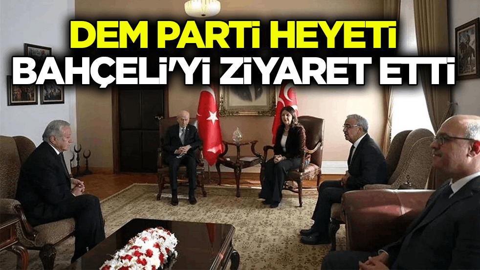 DEM Parti heyeti MHP lideri Bahçeli ile görüşüyor