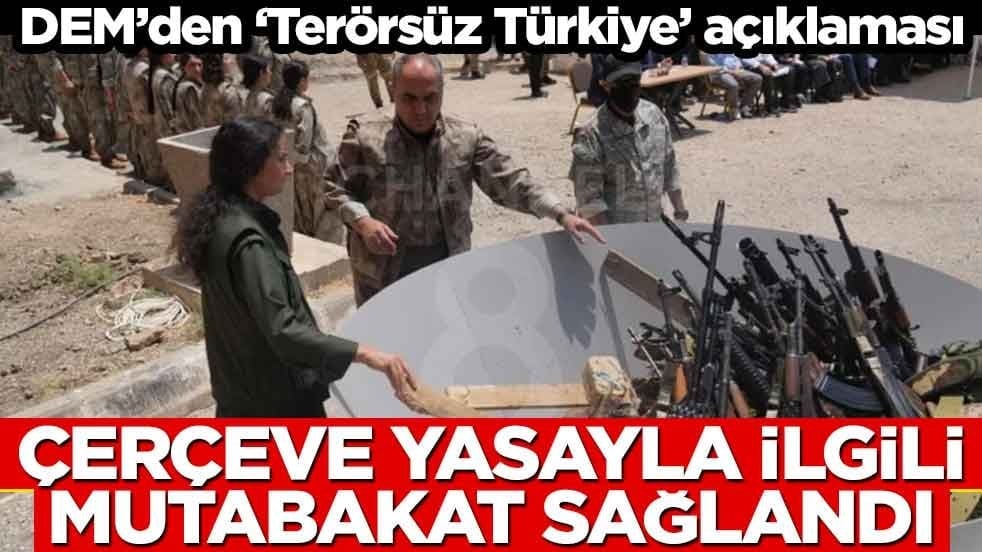 DEM’den ‘Terörsüz Türkiye’ açıklaması: Çerçeve yasayla ilgili mutabakat sağlandı