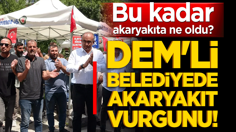 DEM'li belediyede akaryakıt vurgunu! Araç azaldı yakıt fahiş arttı