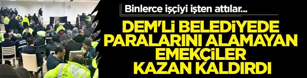 DEM'li Belediyede paralarını alamayan emekçiler kazan kaldırdı!