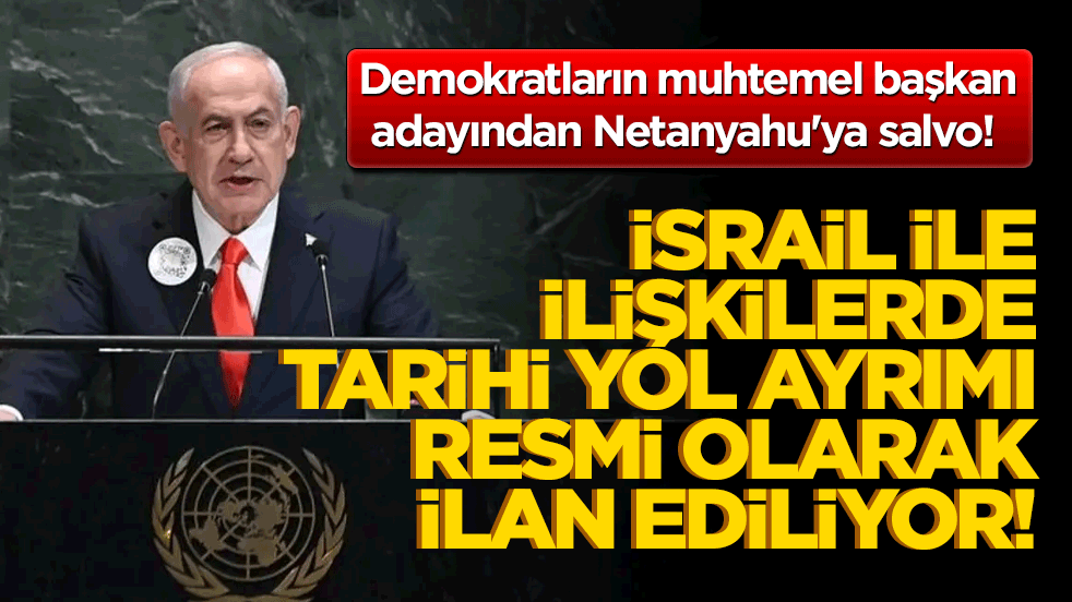 Demokratların muhtemel başkan adayından Netanyahu'ya salvo! İsrail ile ilişkilerde tarihi yol ayrımı resmi olarak ilan ediliyor!