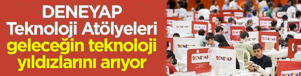DENEYAP Teknoloji Atölyeleri geleceğin teknoloji yıldızlarını arıyor! Son başvuru tarihi 30 Mart