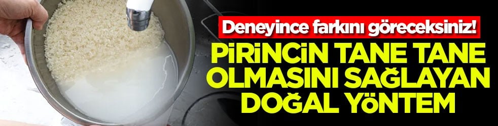 Deneyince farkını göreceksiniz! Pirincin tane tane olmasını sağlayan doğal yöntem