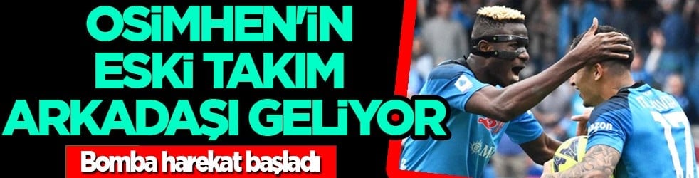 Dengeler değişecek ve şimdi tam zamanı denilecek olay hamle! Osimhen'in eski takım arkadaşı geliyor