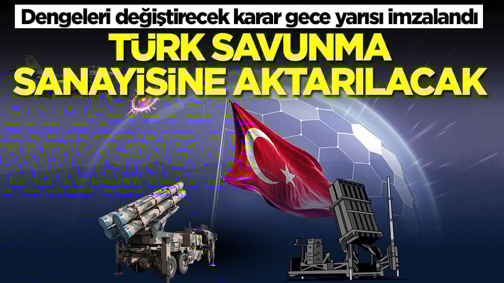 Dengeleri değiştirecek karar gece yarısı imzalandı: Türk savunma sanayisine aktarılacak