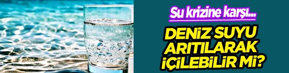 Deniz suyundan içme suyu elde edilirken çevre nasıl etkilenir? Su krizine karşı dünyanın konuştuğu dev proje