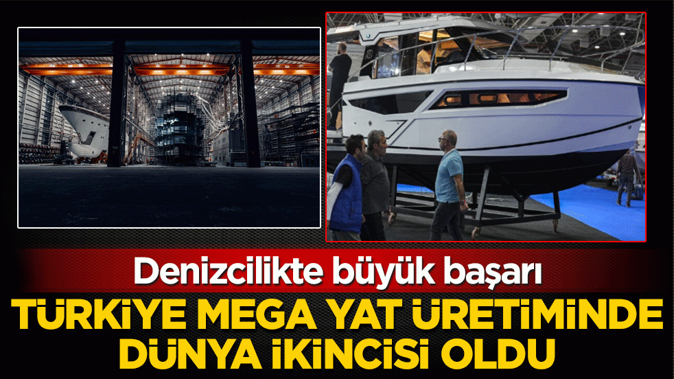 Denizcilikte büyük başarı! Türkiye mega yat üretiminde dünya ikincisi oldu