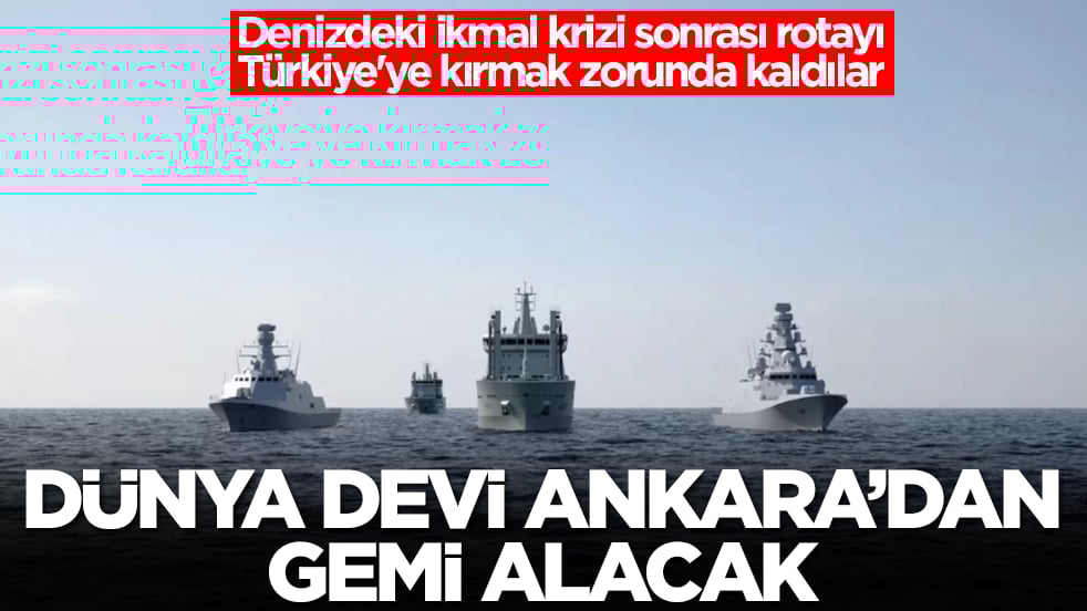Denizdeki ikmal krizi sonrası rotayı Türkiye'ye kırmak zorunda kaldılar: Dünya devi Ankara'dan gemi alacak