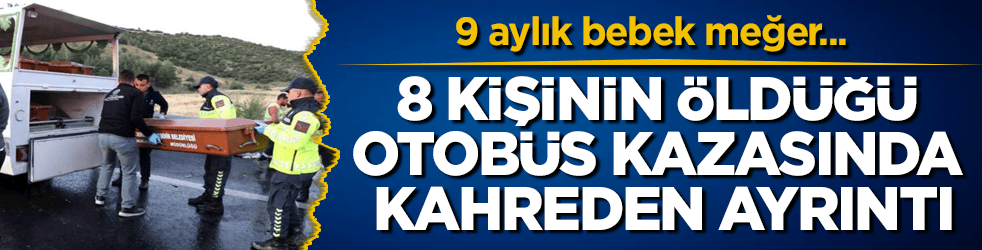 Denizli’de 8 kişinin öldüğü otobüs kazasında kahreden ayrıntı! 9 aylık bebek meğer...