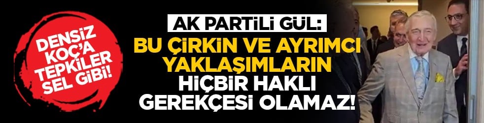 Densiz Koç’a tepkiler sel gibi! AK Partili Gül: Bu çirkin ve ayrımcı yaklaşımların hiçbir haklı gerekçesi olamaz!