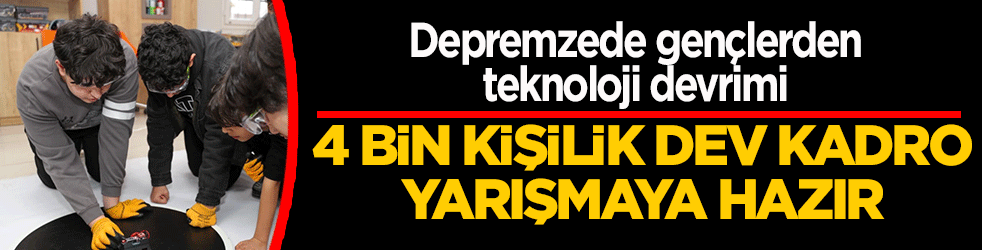 Depremzede gençlerden teknoloji devrimi: 4 bin kişilik dev kadro yarışmaya hazır