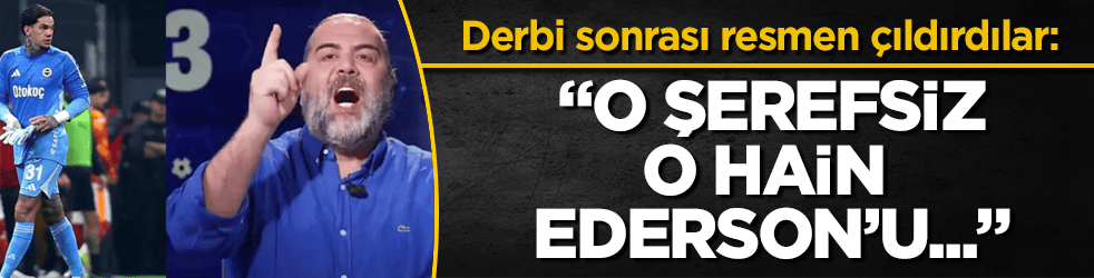 Derbi sonrası resmen çıldırdılar: "O şerefsiz, o hain Ederson’u..."