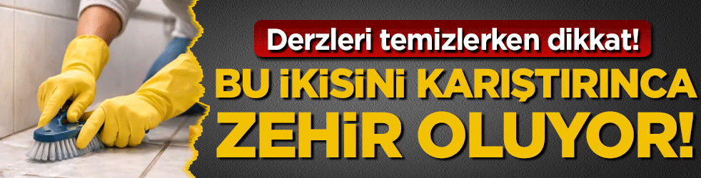 Derzleri temizlerken dikkat: Bu ikisi karışınca zehir oluyor!