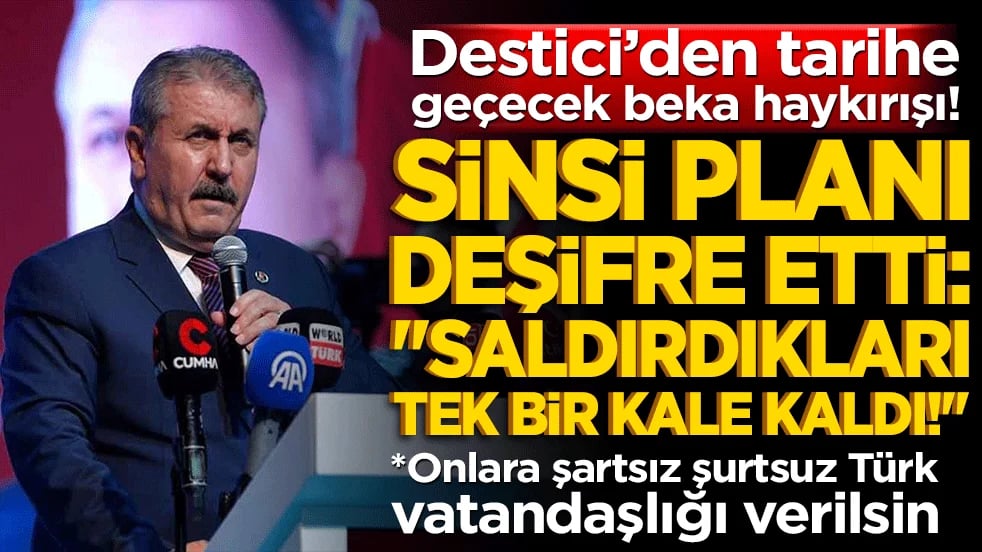 Destici’den tarihe geçecek beka haykırışı! Sinsi planı deşifre etti, "Saldırdıkları tek bir kale kaldı!" dedi!