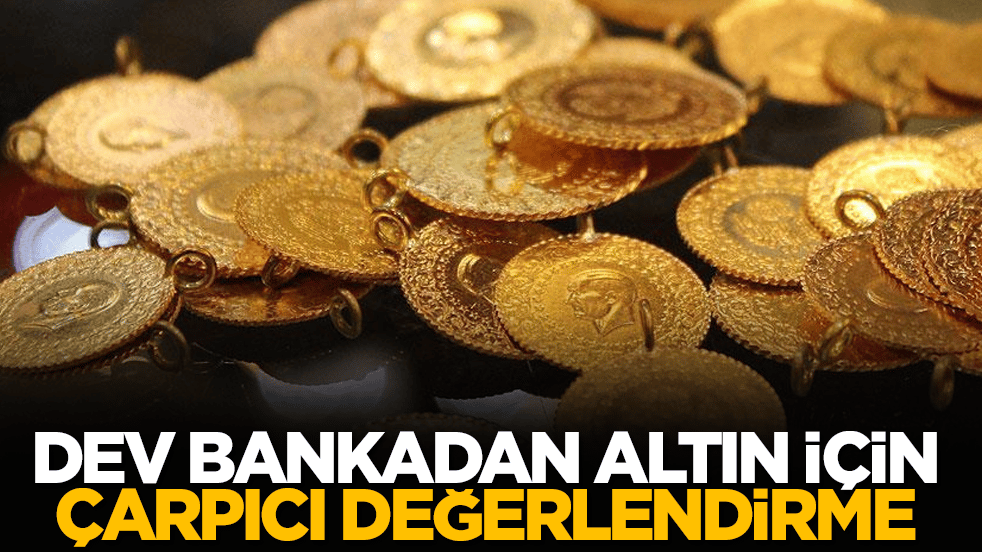 Dev bankadan altın için çarpıcı değerlendirme