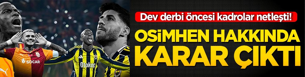 Dev derbi öncesi kadrolar netleşti! Peki Osimhen oynacak mı?