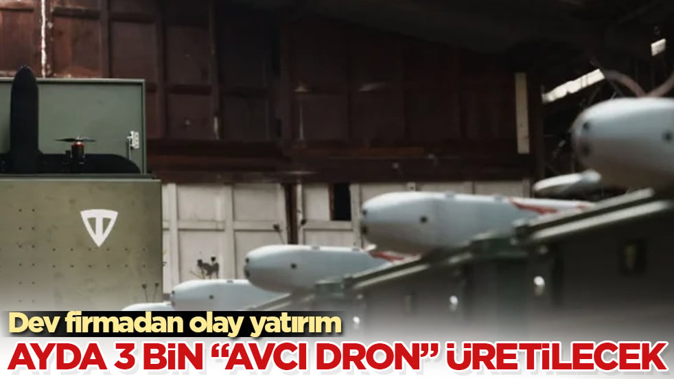 Dev firmadan olay yatırım: Ayda 3 bin "avcı dron" üretilecek