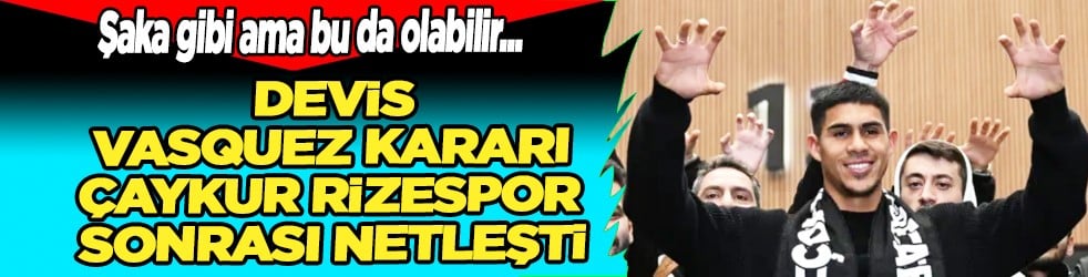 Devis Vasquez ile ilgili gündeme oturacak 'detayı' duyurdular: Sergen Yalçın karar verecek