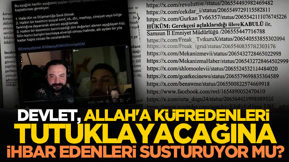 Devlet, Allah'a küfredenleri tutuklayacağına ihbar edenleri susturuyor mu?