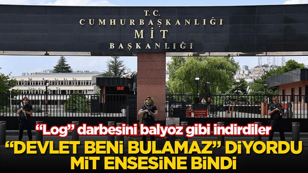 "Devlet beni bulamaz" diyordu, MİT ensesine bindi! "Log" darbesini balyoz gibi indirdiler