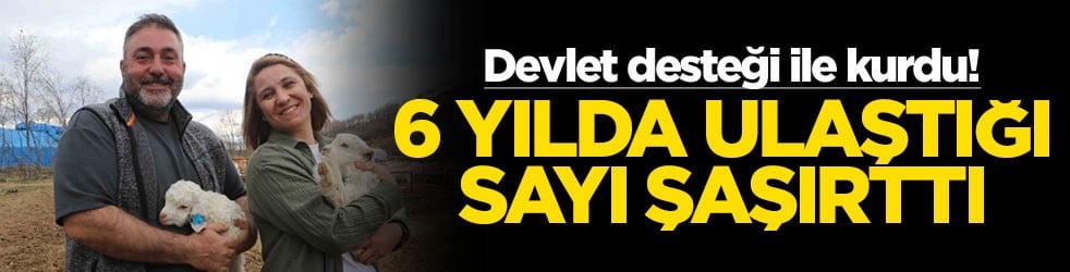 Devlet desteği ile kurdu! 6 yılda ulaştığı sayı şaşırttı