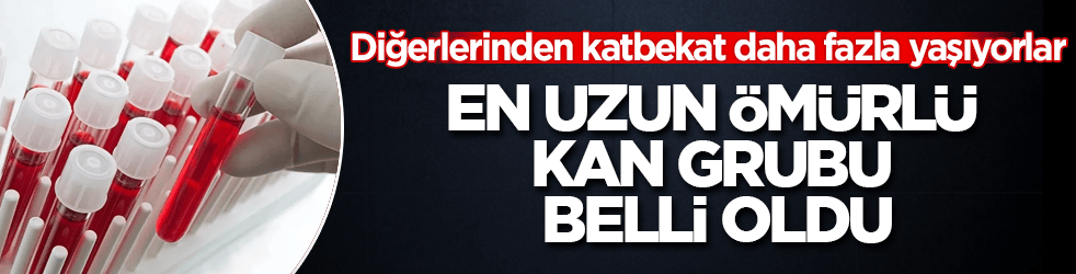Diğerlerinden katbekat daha fazla yaşıyorlar! En uzun ömürlü kan grubu belli oldu