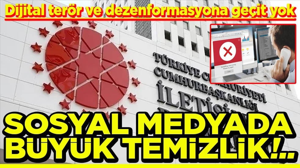 Dijital terör ve dezenformasyona geçit yok Sosyal medyada büyük temizlik