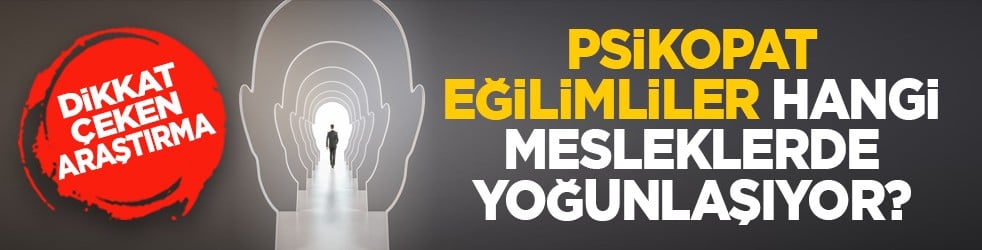 Dikkat çeken araştırma: Psikopat eğilimler hangi mesleklerde yoğunlaşıyor?