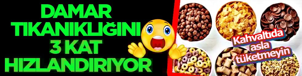 Dikkat ve konsantrasyon...Kahvaltıda asla tüketmeyin: Damar tıkanıklığını 3 kat hızlandırıyor