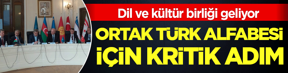 Dil ve kültür birliği geliyor: Ortak Türk alfabesi için kritik adım!