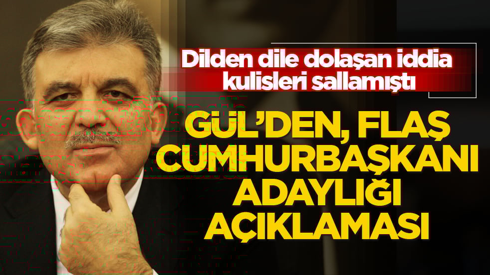 Dilden dile dolaşan iddia kulisleri sallamıştı! Abdullah Gül’den, flaş Cumhurbaşkanı adaylığı açıklaması 
