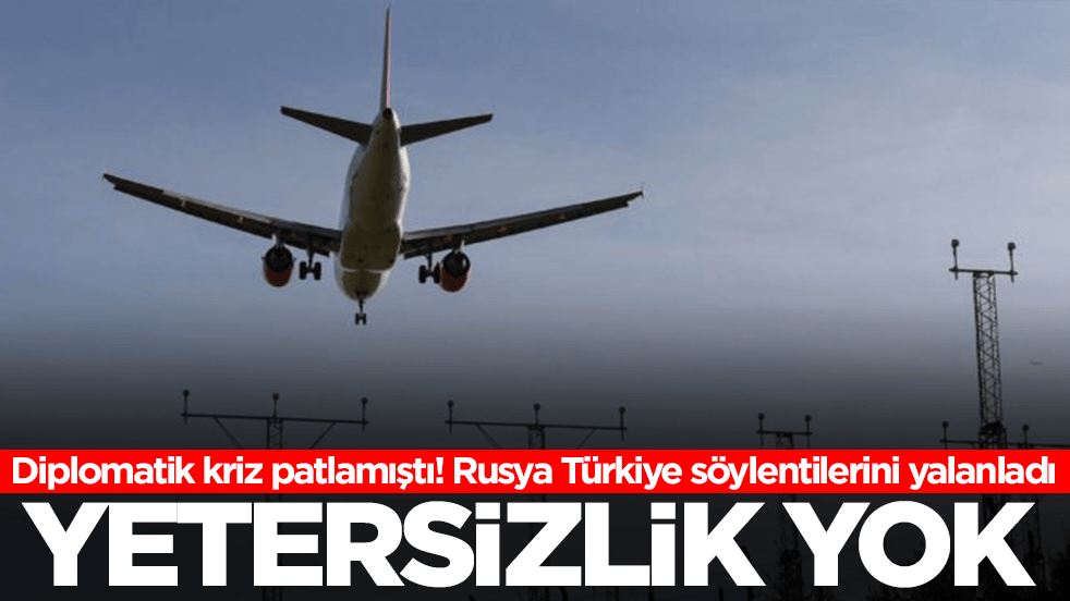 Diplomatik kriz patlamıştı! Rusya Türkiye söylentileriyle ilgili sessizliğini bozdu: Yetersizlik yok