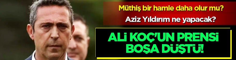 Direkten dönmüştü O yıldız! Ali Koç'un prensi boşa düştü: Fenerbahçe'ye çok istemişti