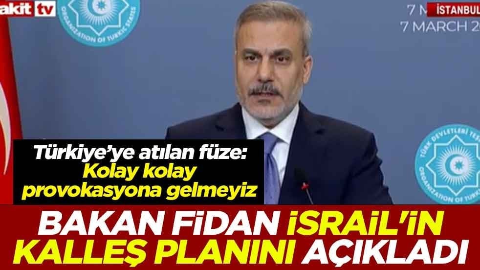 Bakan Fidan İsrail'in kalleş planını açıkladı