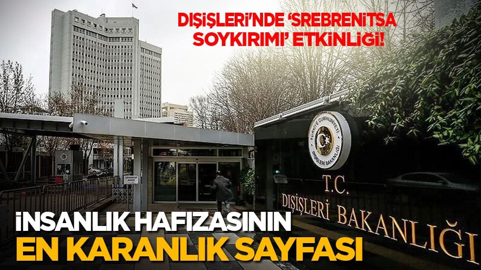 Dışişleri'nde ‘Srebrenitsa soykırımı’ etkinliği: İnsanlık hafızasının en karanlık sayfası