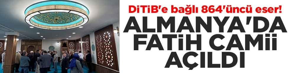 DİTİB'e bağlı 864'üncü eser! Almanya'da Fatih Camii açıldı