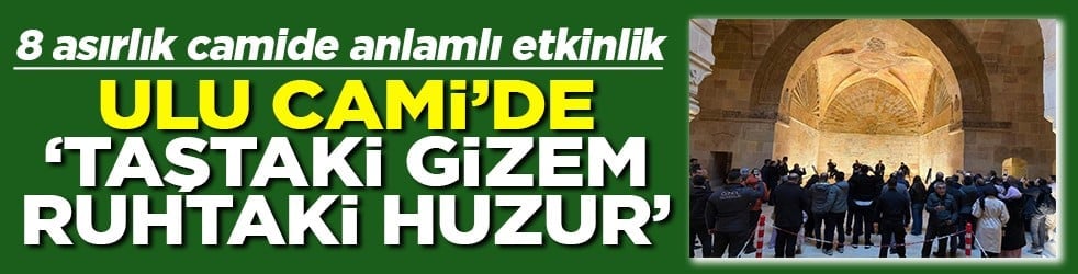 Divriği Ulu Camii’sinde Taştaki gizem, ruhtaki huzur