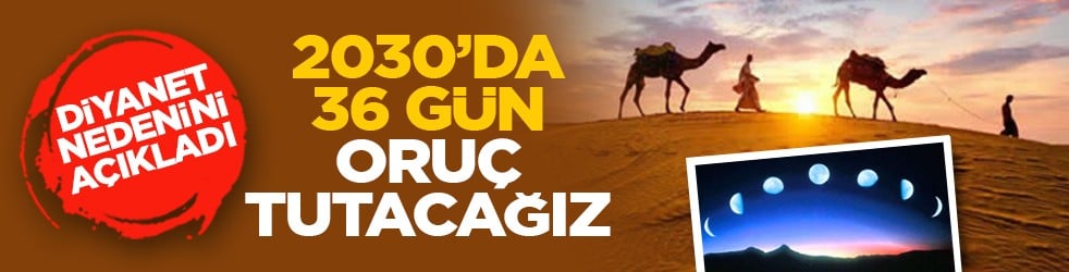 Diyanet nedenini açıkladı: 2030’da 36 gün oruç tutacağız