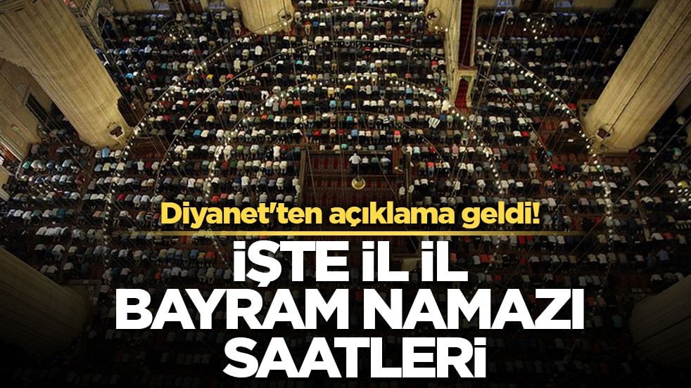 Diyanet'ten açıklama geldi! İşte il il bayram namazı saatleri