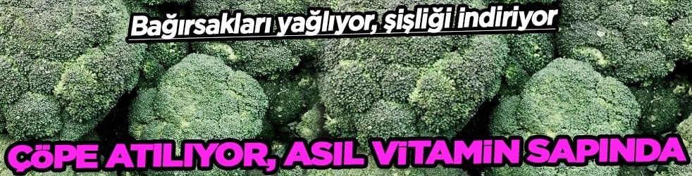Diyet lifi açısından... Çöpe atılıyor, asıl vitamin sapında: Bağırsakları yağlıyor, şişliği indiriyor