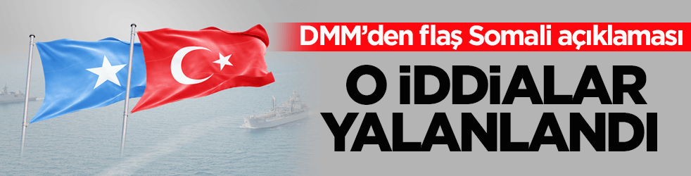DMM’den flaş Somali açıklaması! O iddialar yalanlandı 
